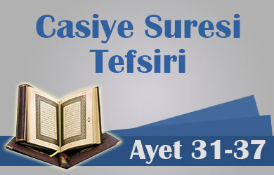 Casiye Suresi Tefsiri | Ayet 31-37 casiye-31-37
