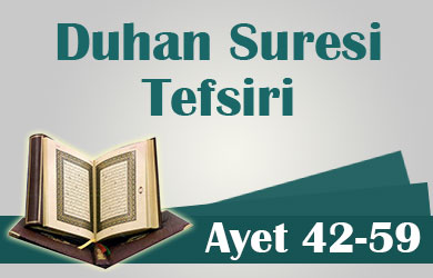 Duhan Suresi Tefsiri | Ayet 42-59 duhan-42-59