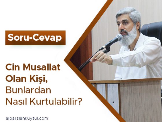 Cin Musallat Olan Kişi, Bunlardan Nasıl Kurtulabilir? - Alparslan Kuytul